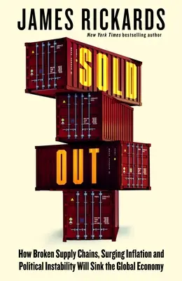 Sold Out - Cómo la ruptura de las cadenas de suministro, el aumento de la inflación y la inestabilidad política hundirán la economía mundial - Sold Out - How Broken Supply Chains, Surging Inflation and Political Instability Will Sink the Global Economy