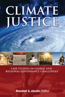 Justicia climática: estudios de caso sobre los retos de la gobernanza mundial y regional - Climate Justice - Case Studies in Global and Regional Governance Challenges