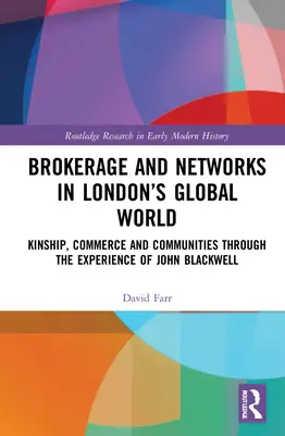 Intermediación y redes en el mundo global de Londres: Parentesco, comercio y comunidades a través de la experiencia de John Blackwell - Brokerage and Networks in London's Global World: Kinship, Commerce and Communities through the experience of John Blackwell