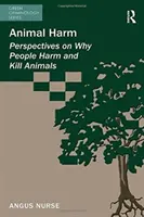 Daño a los animales: Perspectivas sobre por qué la gente daña y mata a los animales - Animal Harm: Perspectives on Why People Harm and Kill Animals