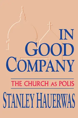 En buena compañía: La Iglesia como polis - In Good Company: The Church as Polis