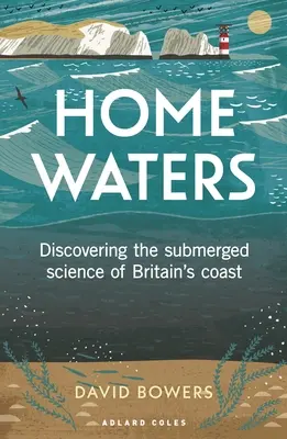 Aguas del hogar: Descubriendo la ciencia sumergida de la costa británica - Home Waters: Discovering the Submerged Science of Britain's Coast