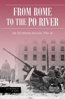 De Roma al Po: La 362ª División de Infantería, 1944-45 - Rome to the Po River: The 362nd Infantry Division, 1944-45