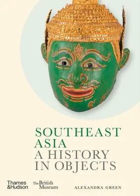 Sudeste Asiático: Una Historia en Objetos - Southeast Asia: A History in Objects