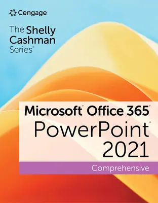 La serie de Shelly Cashman Microsoft Office 365 y PowerPoint 2021 Completo - The Shelly Cashman Series Microsoft Office 365 & PowerPoint 2021 Comprehensive