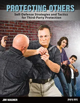 Proteger a los demás: Estrategias de Autodefensa y Tácticas para la Protección de Terceros - Protecting Others: Self-Defense Strategies and Tactics for Third-Party Protection