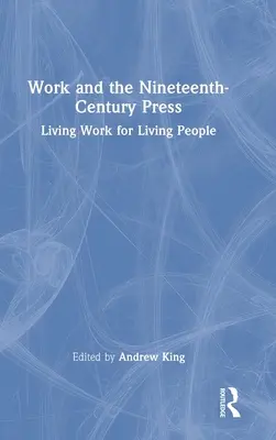 El trabajo y la prensa del siglo XIX: Trabajo vivo para gente viva - Work and the Nineteenth-Century Press: Living Work for Living People