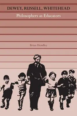 Dewey, Russell, Whitehead: Filósofos como educadores - Dewey, Russell, Whitehead: Philosophers as Educators