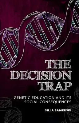 La trampa de la decisión: la educación genética y sus consecuencias sociales - The Decision Trap: Genetic Education and Its Social Consequences