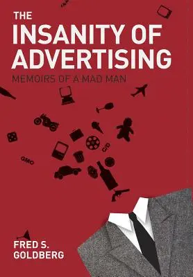 La locura de la publicidad: Memorias de un loco - The Insanity of Advertising: Memoirs of a Mad Man