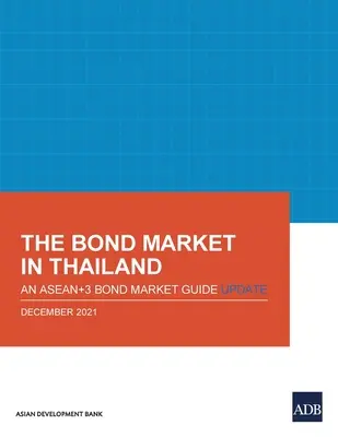 El mercado de bonos en Tailandia: Una actualización de la Guía del Mercado de Bonos de Asean+3 - The Bond Market in Thailand: An Asean+3 Bond Market Guide Update