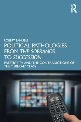 Patologías políticas de los Soprano a la sucesión: Prestige TV and the Contradictions of the Liberal« Class» (La televisión de prestigio y las contradicciones de la clase «liberal») - Political Pathologies from the Sopranos to Succession: Prestige TV and the Contradictions of the Liberal