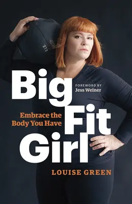 Big Fit Girl: Abraza el cuerpo que tienes - Big Fit Girl: Embrace the Body You Have