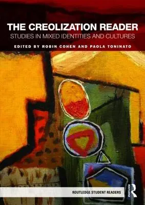 El lector de la criollización: Estudios sobre identidades y culturas mixtas - The Creolization Reader: Studies in Mixed Identities and Cultures