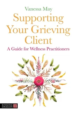 Apoyar al cliente en duelo: Guía para profesionales del bienestar - Supporting Your Grieving Client: A Guide for Wellness Practitioners