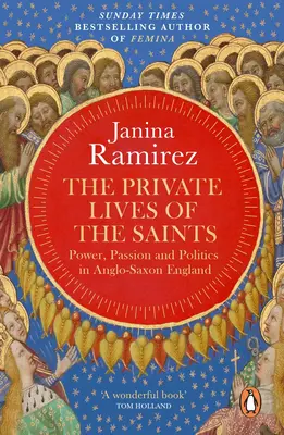 Vidas privadas de los santos - Poder, pasión y política en la Inglaterra anglosajona - Private Lives of the Saints - Power, Passion and Politics in Anglo-Saxon England