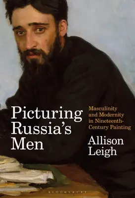 Picturing Russia's Men: Masculinidad y modernidad en la pintura del siglo XIX - Picturing Russia's Men: Masculinity and Modernity in Nineteenth-Century Painting