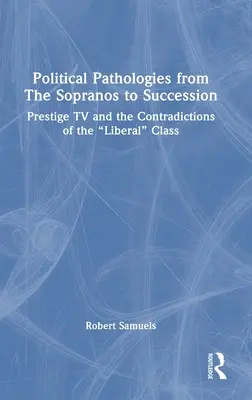 Patologías políticas de los Soprano a la sucesión: La televisión de prestigio y las contradicciones de la clase «liberal»» - Political Pathologies from the Sopranos to Succession: Prestige TV and the Contradictions of the Liberal