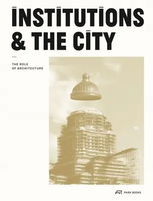 Las instituciones y la ciudad: El papel de la arquitectura - Institutions and the City: The Role of Architecture