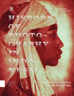 Historia de la fotografía en Indonesia: De la era colonial a la era digital - A History of Photography in Indonesia: From the Colonial Era to the Digital Age