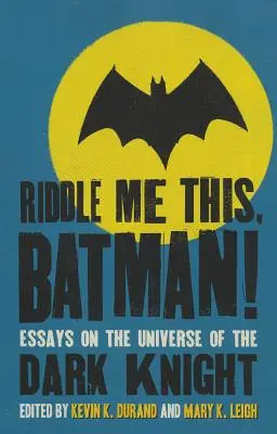 Adivina esto, Batman Ensayos sobre el universo del Caballero Oscuro - Riddle Me This, Batman!: Essays on the Universe of the Dark Knight