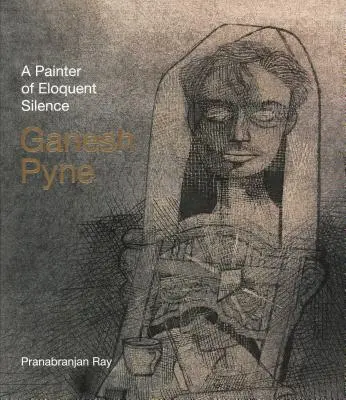 Ganesh Pyne: Un pintor de soledad elocuente - Ganesh Pyne: A Painter of Eloquent Solitude