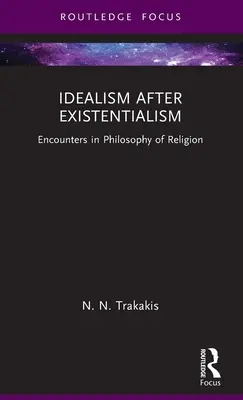 El idealismo después del existencialismo: Encuentros en filosofía de la religión - Idealism After Existentialism: Encounters in Philosophy of Religion