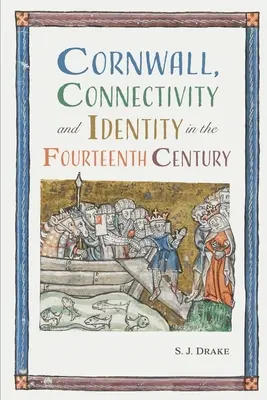 Cornualles, conectividad e identidad en el siglo XIV - Cornwall, Connectivity and Identity in the Fourteenth Century