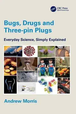 Bichos, drogas y enchufes de tres clavijas: Ciencia cotidiana, explicada de forma sencilla - Bugs, Drugs and Three-Pin Plugs: Everyday Science, Simply Explained