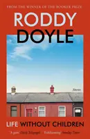 Life Without Children - La nueva y estimulante colección de relatos cortos del autor ganador del Premio Booker - Life Without Children - The exhilarating new short story collection from the Booker Prize-winning author