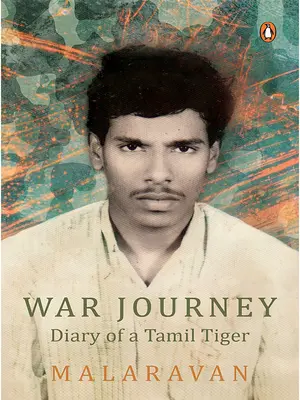 Viaje a la guerra de Malarvan: Diario de un tigre tamil - War Journey by Malarvan: Diary of a Tamil Tiger