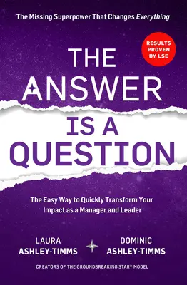 La respuesta es una pregunta: El superpoder perdido que lo cambia todo y transformará tu impacto como directivo y líder - The Answer Is a Question: The Missing Superpower That Changes Everything and Will Transform Your Impact as a Manager and Leader