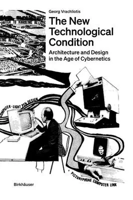 La nueva condición tecnológica: Arquitectura y pensamiento técnico en la era de la cibernética - The New Technological Condition: Architecture and Technical Thinking in the Age of Cybernetics