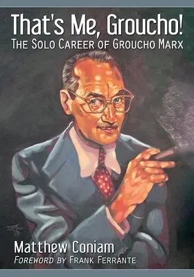 ¡Ese soy yo, Groucho! La carrera en solitario de Groucho Marx - That's Me, Groucho!: The Solo Career of Groucho Marx