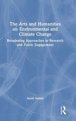 Las artes y las humanidades en el cambio climático y medioambiental: Ampliación de los enfoques de la investigación y el compromiso público - The Arts and Humanities on Environmental and Climate Change: Broadening Approaches to Research and Public Engagement