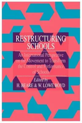 Reestructuración de las escuelas: Una perspectiva internacional sobre el movimiento para transformar el control y el rendimiento de las escuelas - Restructuring Schools: An International Perspective On The Movement To Transform The Control And performance of schools