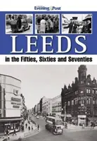 Leeds en los años cincuenta, sesenta y setenta - Leeds in the Fifties, Sixties and Seventies