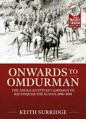 Hacia Omdurman: la campaña anglo-egipcia para reconquistar Sudán, 1896-1898 - Onwards to Omdurman: The Anglo-Egyptian Campaign to Reconquer the Sudan, 1896-1898