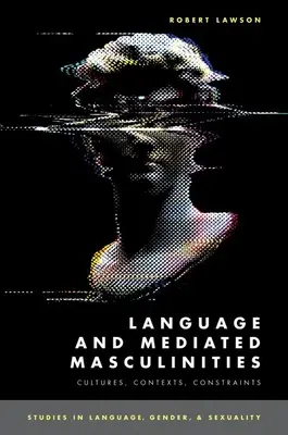 Lenguaje y masculinidades mediadas - Culturas, contextos, limitaciones - Language and Mediated Masculinities - Cultures, Contexts, Constraints