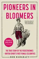 Pioneers in Bloomers - The True Story of the Pedestriennes - Las primeras celebridades femeninas del deporte británico - Pioneers in Bloomers - The True Story of the Pedestriennes - British Sport's First Female Celebrities