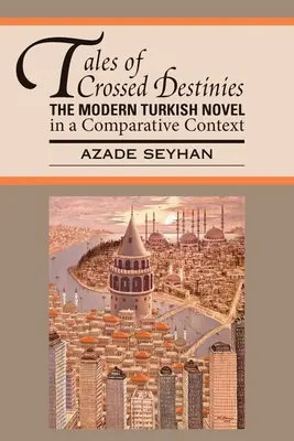 Historias de destinos cruzados: La novela turca moderna en un contexto comparativo. - Tales of Crossed Destinies: The Modern Turkish Novel in a Comparative Context