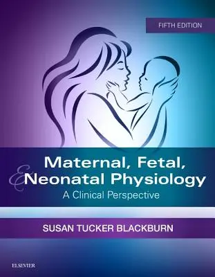 Fisiología materna, fetal y neonatal: Una perspectiva clínica - Maternal, Fetal, & Neonatal Physiology: A Clinical Perspective