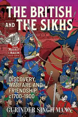 Los británicos y los sijs: Descubrimiento, guerra y amistad, 1700-1900 - The British & the Sikhs: Discovery, Warfare and Friendship C1700-1900