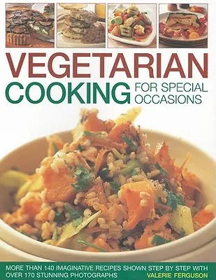 Cocina vegetariana para ocasiones especiales: Más de 140 recetas imaginativas mostradas paso a paso con más de 170 fotografías impresionantes - Vegetarian Cooking for Special Occasions: Over 140 Imaginative Recipes Shown Step by Step with More Than 170 Stunning Photographs