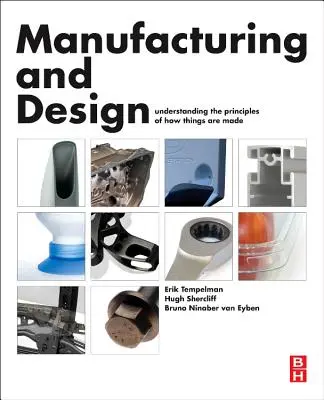 Fabricación y diseño - Comprender los principios de la fabricación (Tempelman Erik Ph.D. (PhD MSc Assistant Professor at TU Delft)) - Manufacturing and Design - Understanding the Principles of How Things Are Made (Tempelman Erik Ph.D. (PhD MSc Assistant Professor at TU Delft))