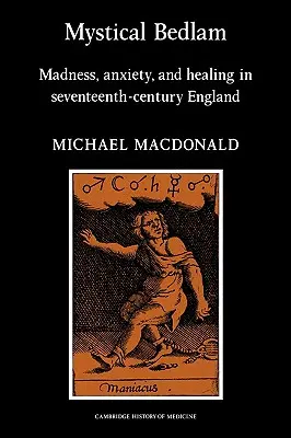 Bedlam místico: Locura, angustia y curación en la Inglaterra del siglo XVII - Mystical Bedlam: Madness, Anxiety and Healing in Seventeenth-Century England