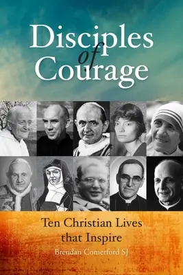 Discípulos del valor: Diez vidas cristianas que inspiran - Disciples of Courage: Ten Christian Lives That Inspire