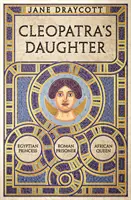 La hija de Cleopatra - Princesa egipcia, prisionera romana, reina africana - Cleopatra's Daughter - Egyptian Princess, Roman Prisoner, African Queen