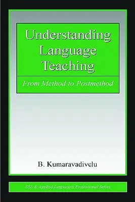 Comprender la enseñanza de idiomas: del método al postmétodo - Understanding Language Teaching: From Method to Postmethod