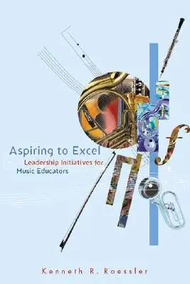 Aspirando a sobresalir: Iniciativas de liderazgo para educadores musicales - Aspiring to Excel: Leadership Initiatives for Music Educators